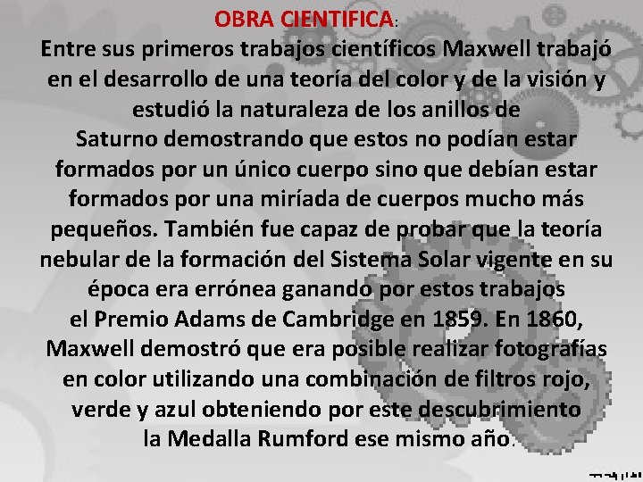 OBRA CIENTIFICA: Entre sus primeros trabajos científicos Maxwell trabajó en el desarrollo de una