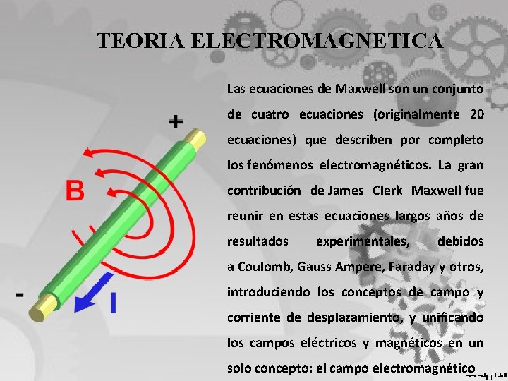 TEORIA ELECTROMAGNETICA Las ecuaciones de Maxwell son un conjunto de cuatro ecuaciones (originalmente 20