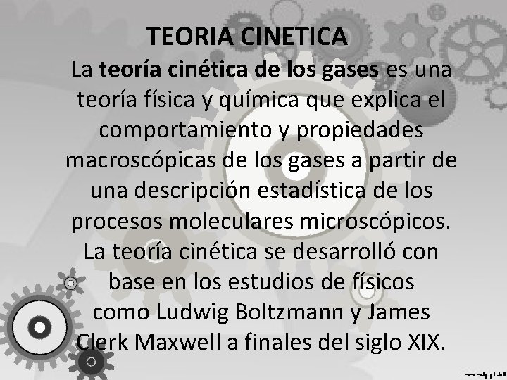 TEORIA CINETICA La teoría cinética de los gases es una teoría física y química