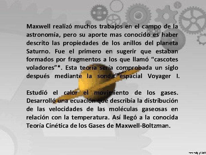 Maxwell realizó muchos trabajos en el campo de la astronomía, pero su aporte mas