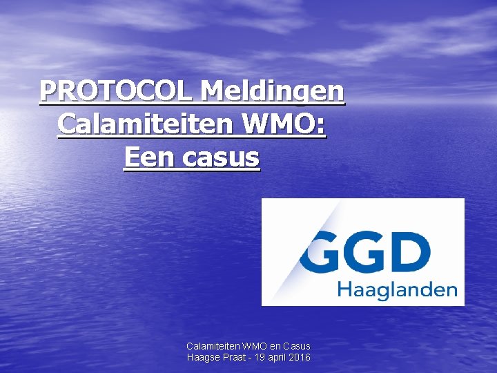 PROTOCOL Meldingen Calamiteiten WMO: Een casus Calamiteiten WMO en Casus Haagse Praat - 19