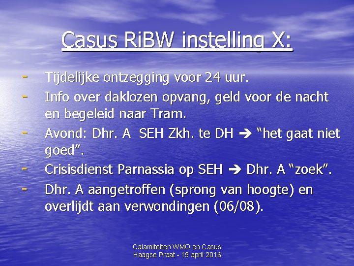 Casus Ri. BW instelling X: - Tijdelijke ontzegging voor 24 uur. Info over daklozen