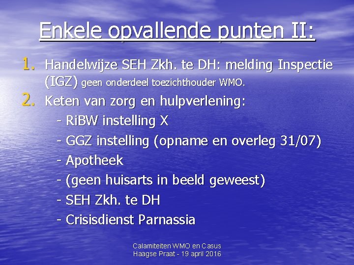 Enkele opvallende punten II: 1. Handelwijze SEH Zkh. te DH: melding Inspectie 2. (IGZ)