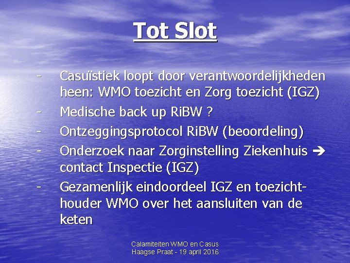 Tot Slot - Casuïstiek loopt door verantwoordelijkheden heen: WMO toezicht en Zorg toezicht (IGZ)