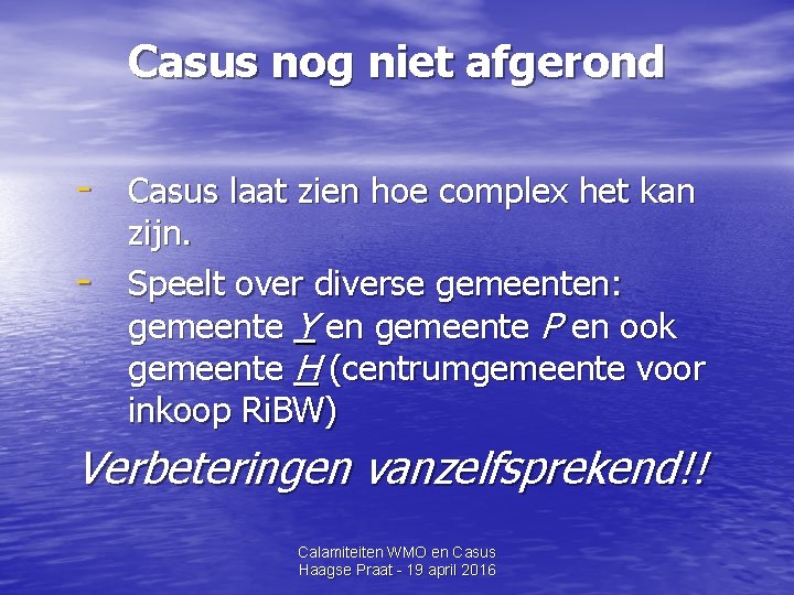 Casus nog niet afgerond - Casus laat zien hoe complex het kan - zijn.