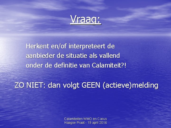 Vraag: Herkent en/of interpreteert de aanbieder de situatie als vallend onder de definitie van