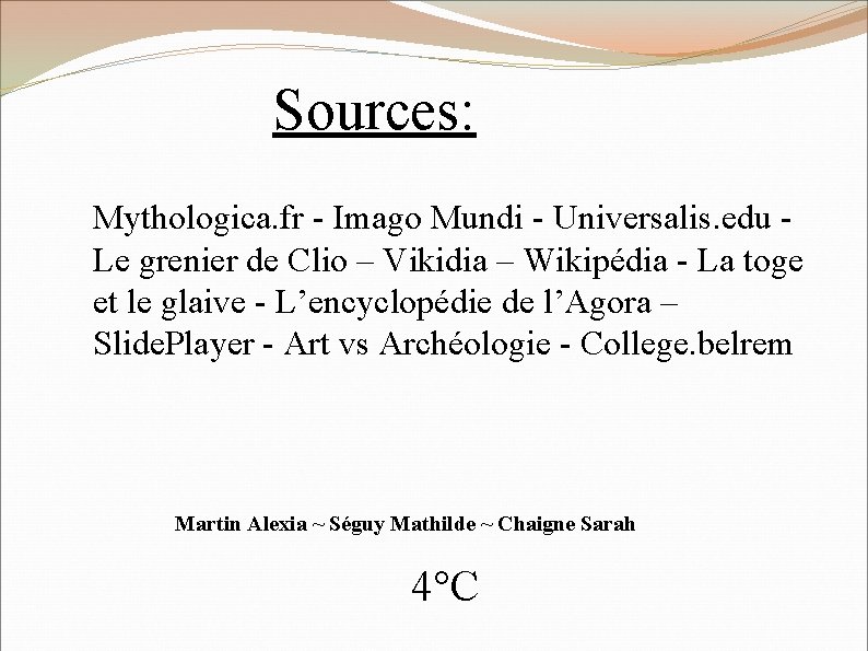 Sources: Mythologica. fr - Imago Mundi - Universalis. edu Le grenier de Clio –