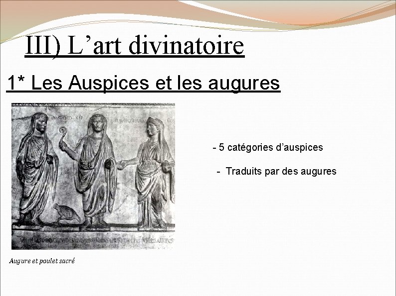 III) L’art divinatoire 1* Les Auspices et les augures - 5 catégories d’auspices -