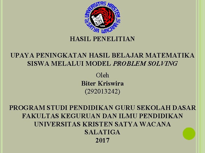 HASIL PENELITIAN UPAYA PENINGKATAN HASIL BELAJAR MATEMATIKA SISWA MELALUI MODEL PROBLEM SOLVING Oleh Biter