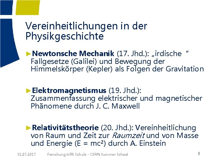 Vereinheitlichungen in der Physikgeschichte ►Newtonsche Mechanik (17. Jhd. ): „irdische“ Fallgesetze (Galilei) und Bewegung