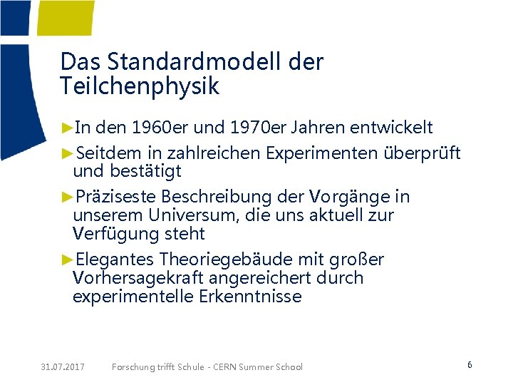 Das Standardmodell der Teilchenphysik ►In den 1960 er und 1970 er Jahren entwickelt ►Seitdem