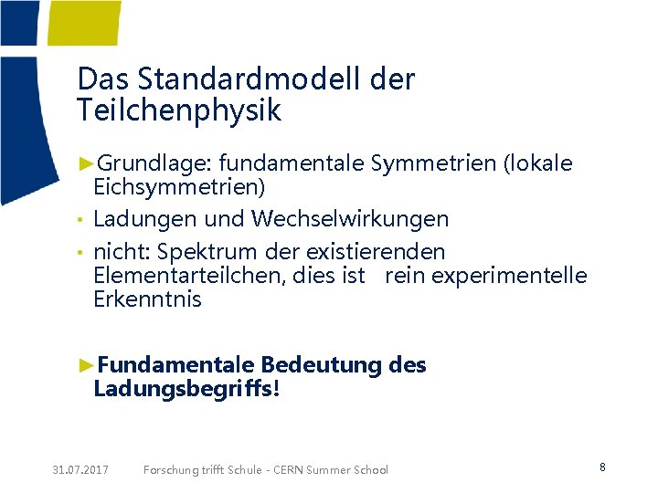 Das Standardmodell der Teilchenphysik ►Grundlage: fundamentale Symmetrien (lokale Eichsymmetrien) • Ladungen und Wechselwirkungen •