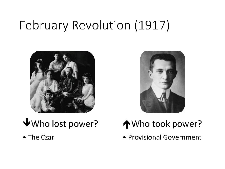 February Revolution (1917) Who lost power? Who took power? • The Czar • Provisional