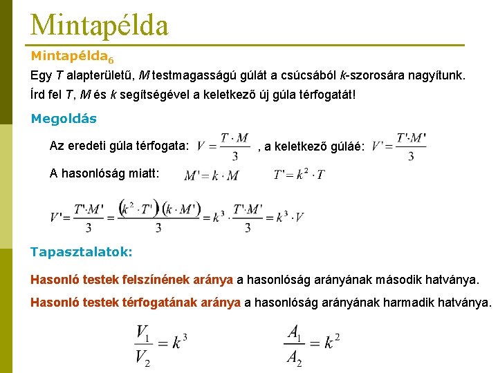 Mintapélda 6 Egy T alapterületű, M testmagasságú gúlát a csúcsából k-szorosára nagyítunk. Írd fel