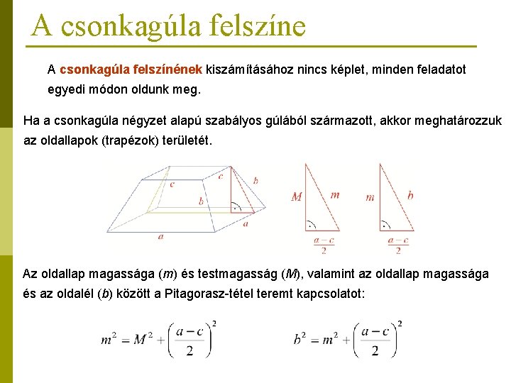 A csonkagúla felszíne A csonkagúla felszínének kiszámításához nincs képlet, minden feladatot egyedi módon oldunk