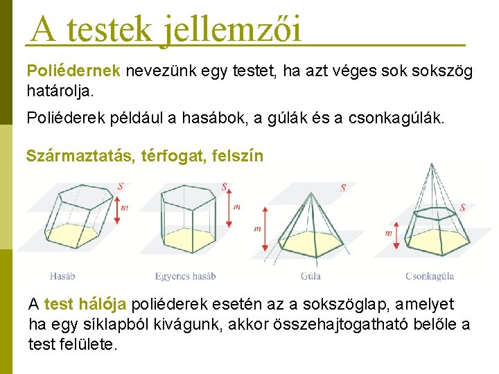 A testek jellemzői Poliédernek nevezünk egy testet, ha azt véges sokszög határolja. Poliéderek például