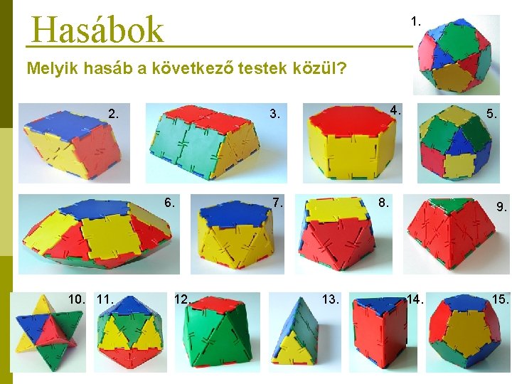 Hasábok 1. Melyik hasáb a következő testek közül? 2. 6. 10. 11. 4. 3.