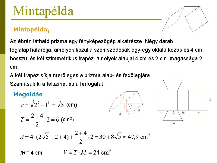 Mintapélda 1 Az ábrán látható prizma egy fényképezőgép alkatrésze. Négy darab téglalap határolja, amelyek