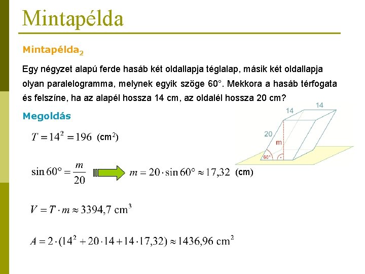 Mintapélda 2 Egy négyzet alapú ferde hasáb két oldallapja téglalap, másik két oldallapja olyan