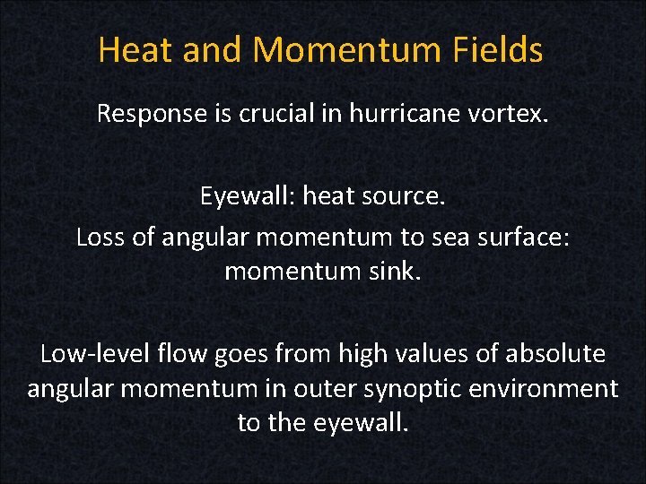 Heat and Momentum Fields Response is crucial in hurricane vortex. Eyewall: heat source. Loss