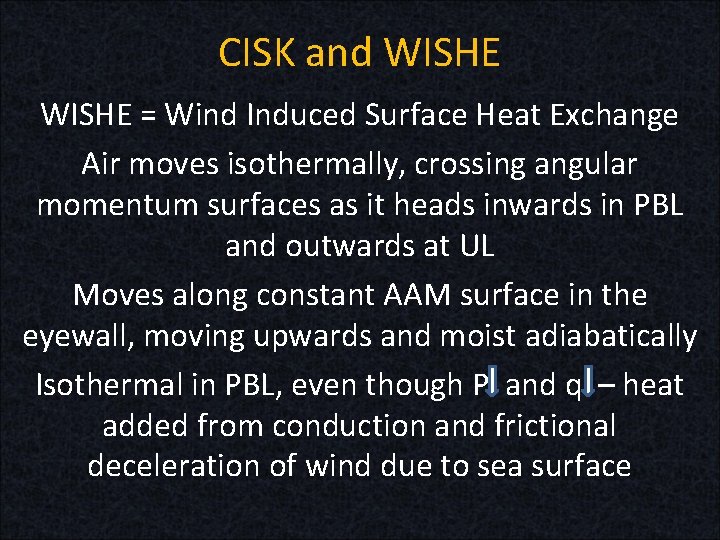 CISK and WISHE = Wind Induced Surface Heat Exchange Air moves isothermally, crossing angular CISK and WISHE = Wind Induced Surface Heat Exchange Air moves isothermally, crossing angular
