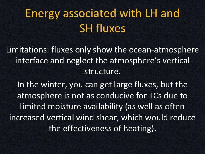 Energy associated with LH and SH fluxes Limitations: fluxes only show the ocean-atmosphere interface