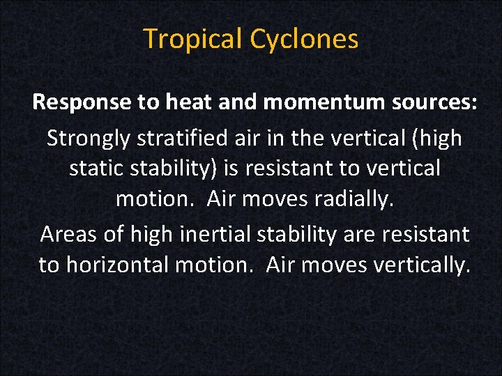 Tropical Cyclones Response to heat and momentum sources: Strongly stratified air in the vertical