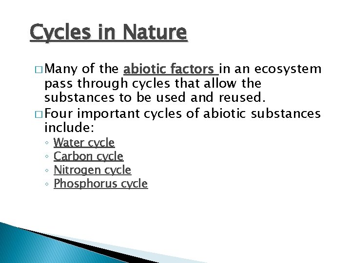 Cycles in Nature � Many of the abiotic factors in an ecosystem pass through
