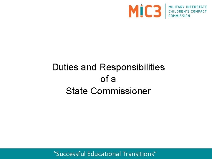 Duties and Responsibilities of a State Commissioner “Successful Educational Transitions” 