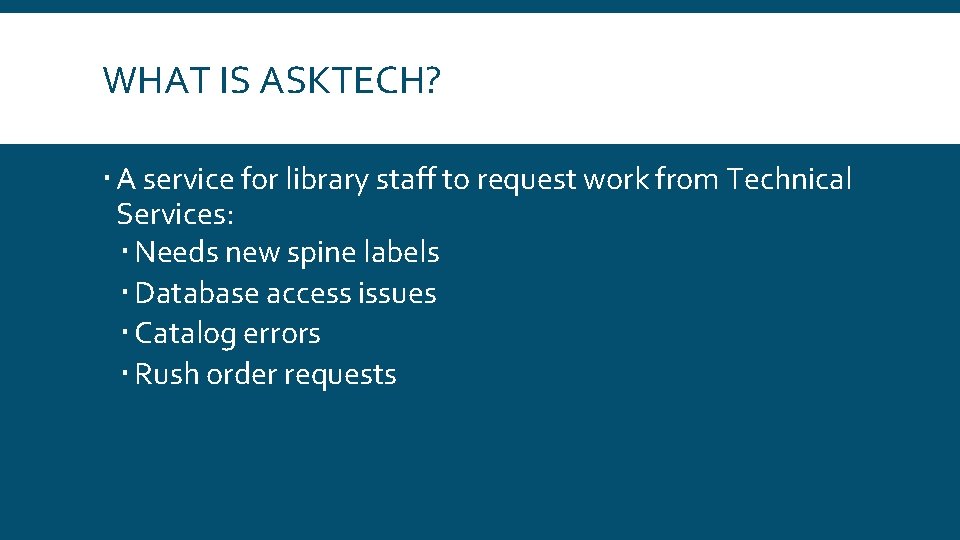 WHAT IS ASKTECH? A service for library staff to request work from Technical Services: