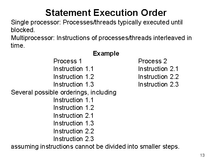 Statement Execution Order Single processor: Processes/threads typically executed until blocked. Multiprocessor: Instructions of processes/threads