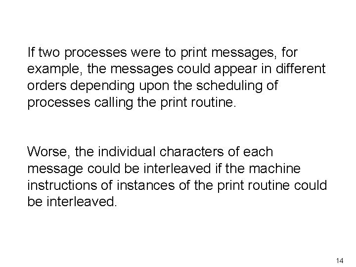If two processes were to print messages, for example, the messages could appear in