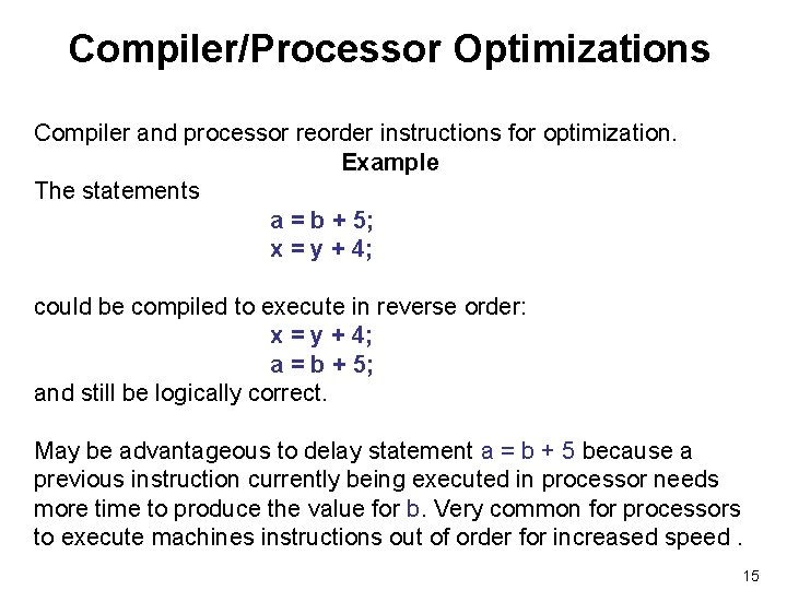 Compiler/Processor Optimizations Compiler and processor reorder instructions for optimization. Example The statements a =