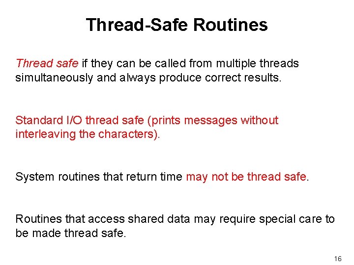 Thread-Safe Routines Thread safe if they can be called from multiple threads simultaneously and