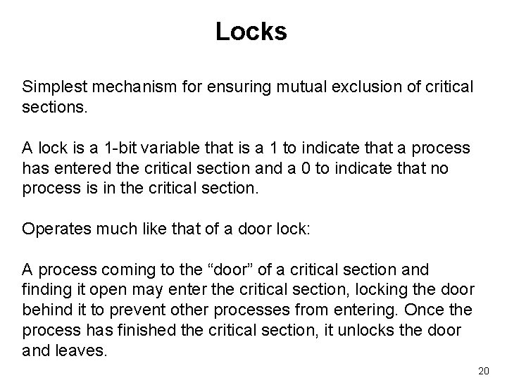 Locks Simplest mechanism for ensuring mutual exclusion of critical sections. A lock is a