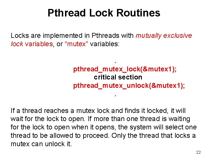 Pthread Lock Routines Locks are implemented in Pthreads with mutually exclusive lock variables, or