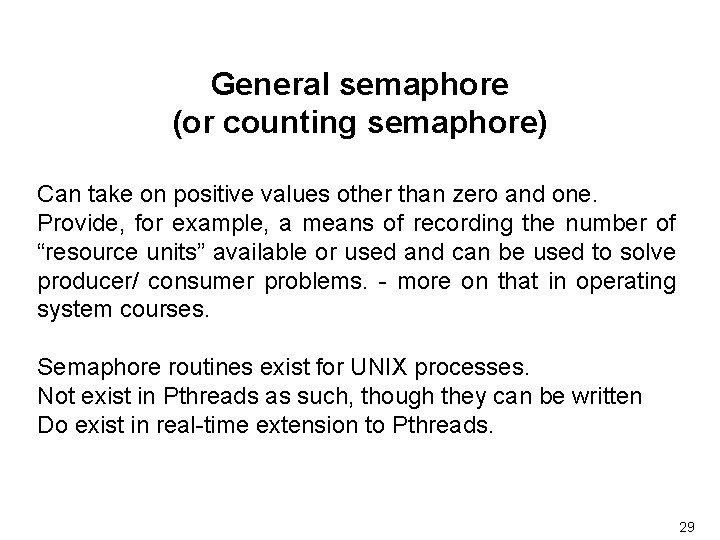 General semaphore (or counting semaphore) Can take on positive values other than zero and