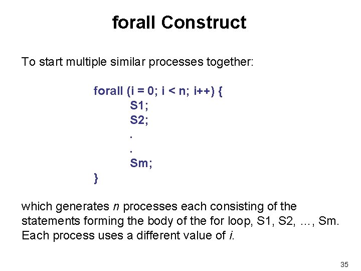 forall Construct To start multiple similar processes together: forall (i = 0; i <