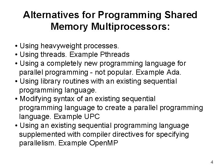 Alternatives for Programming Shared Memory Multiprocessors: • Using heavyweight processes. • Using threads. Example