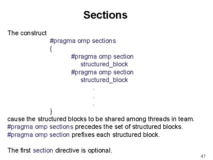 Sections The construct #pragma omp sections { #pragma omp section structured_block. . . }