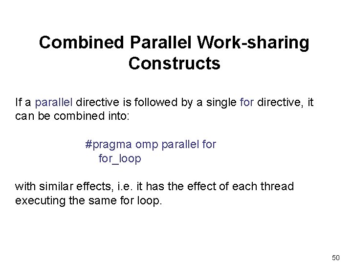 Combined Parallel Work-sharing Constructs If a parallel directive is followed by a single for