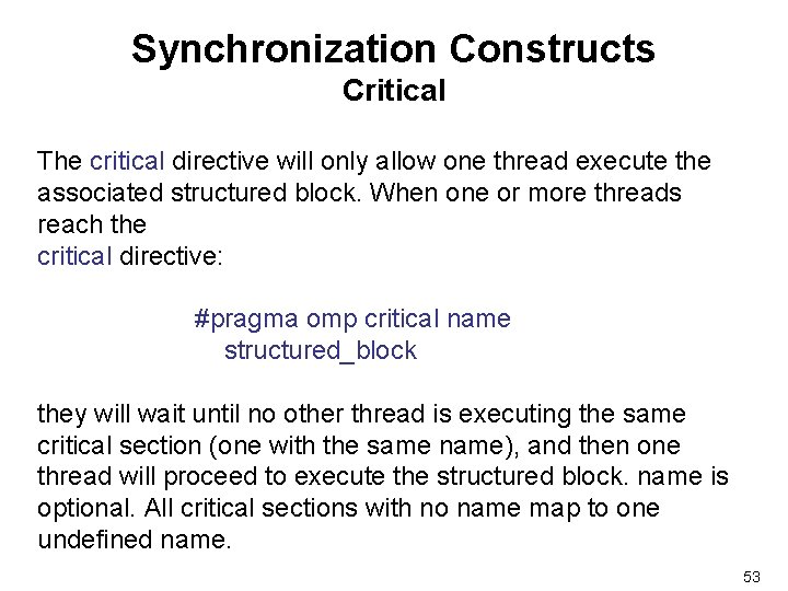 Synchronization Constructs Critical The critical directive will only allow one thread execute the associated