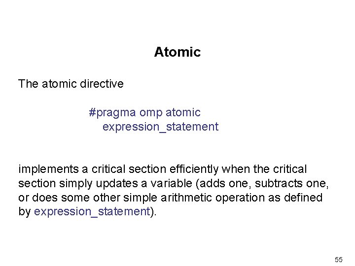 Atomic The atomic directive #pragma omp atomic expression_statement implements a critical section efficiently when