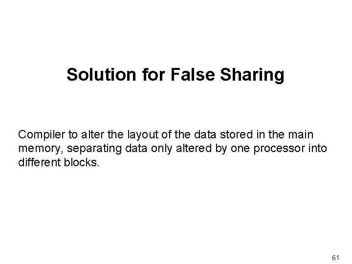 Solution for False Sharing Compiler to alter the layout of the data stored in