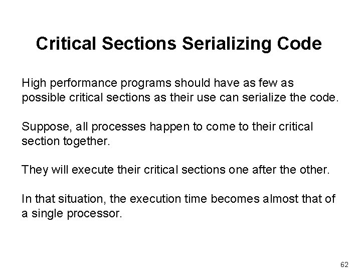 Critical Sections Serializing Code High performance programs should have as few as possible critical