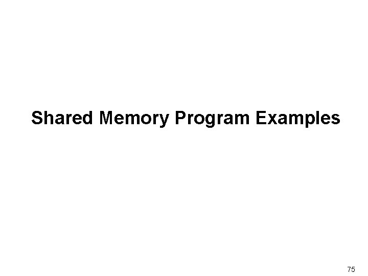 Shared Memory Program Examples 75 