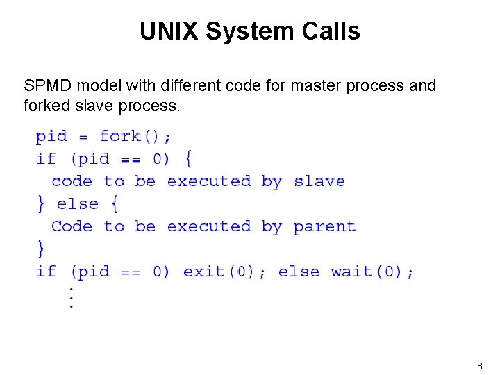 UNIX System Calls SPMD model with different code for master process and forked slave