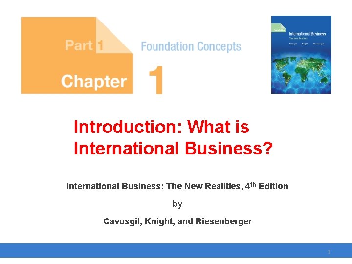 Introduction: What is International Business? International Business: The New Realities, 4 th Edition by