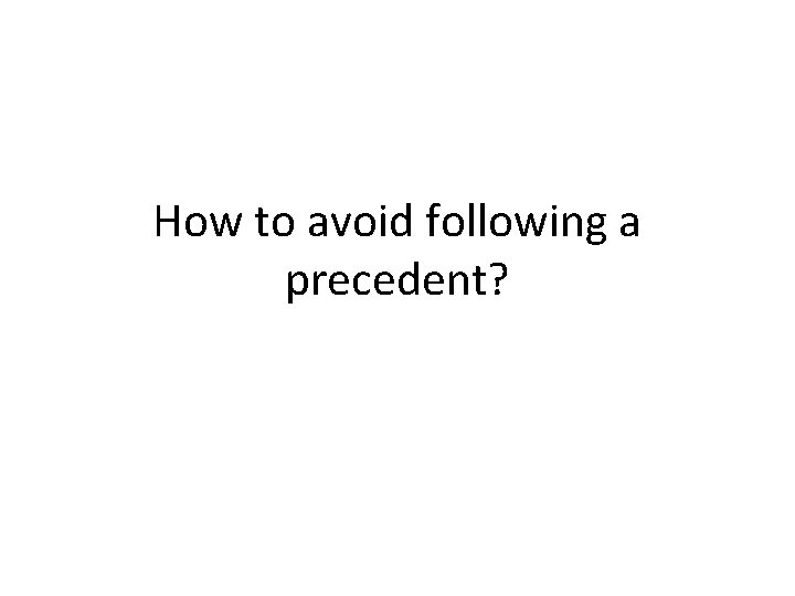 How to avoid following a precedent? 