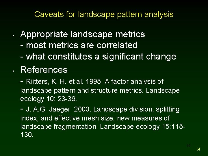 Caveats for landscape pattern analysis • • Appropriate landscape metrics - most metrics are